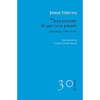 SERÁ PRESENTE LO QUE YA ES PASADO: Antología 1966-2016 (Dedicatoria y firma autógrafa de autor a poeta con obras publicadas) PRIMERA EDICION